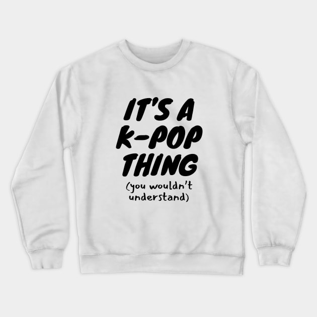 It's A K-Pop Thing Crewneck Sweatshirt by LunaMay